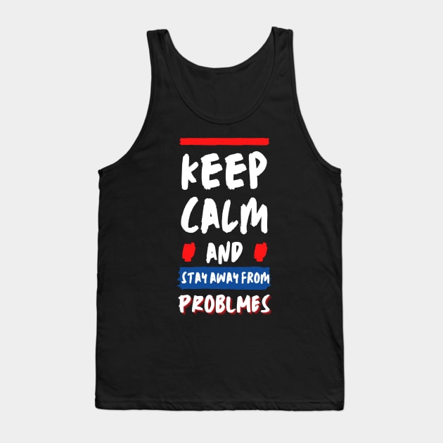 Keep calm and stay away from problems Funny Saying Tank Top by Hohohaxi